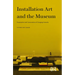 Installation Art and the Museum: Presentation and Conservation of Changing Artworks