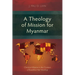 A Theology of Mission for Myanmar: Christian Mission in the Context of Buddhist Nat Worship