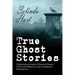 True Ghost Stories: Frightening Accounts of Haunted Houses, Paranormal Mysteries, and Unexplained Phenomenon
