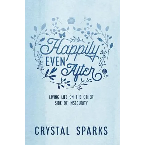 Happily Even After: Living life on the other side of insecurity