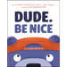Dude. Be Nice