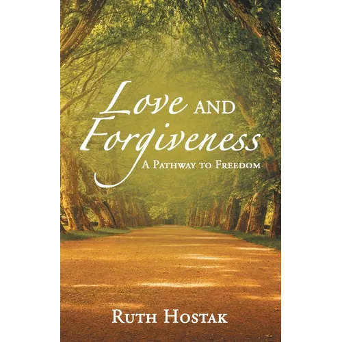 Love and Forgiveness: A Pathway to Freedom