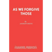 As We Forgive Those