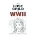 The Lost Child of WWII: My Life during the Great War