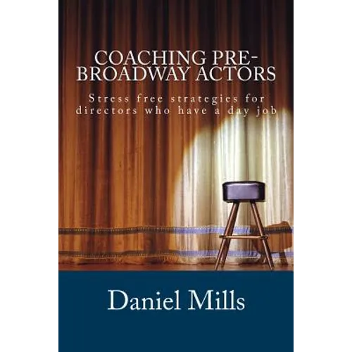 Coaching Pre-Broadway Actors: Stress free strategies for directors who have a day job