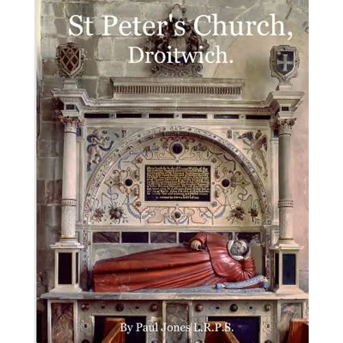 St Peter's Church, Droitwich.: A History of the Church and Manor.