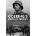 Goering's Ground Troops: The Luftwaffe Field Divisions of World War II