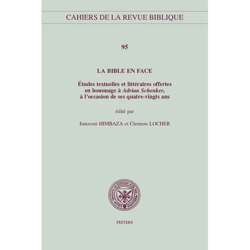 La Bible En Face: Etudes Textuelles Et Litteraires Offertes En Hommage a Adrian Schenker, a l'Occasion de Ses Quatre-Vingts ANS