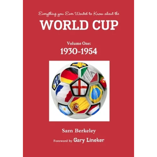 Everything you ever wanted to know about the World Cup. Volume One: 1930-1954