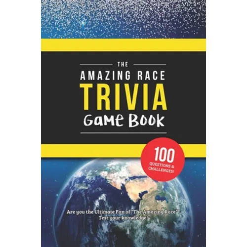 The Amazing Race Trivia Game Book: Trivia for the Ultimate Fan of the TV Show