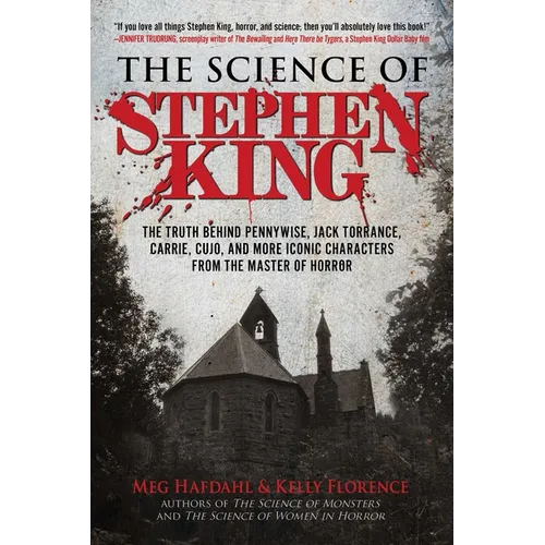 The Science of Stephen King: The Truth Behind Pennywise, Jack Torrance, Carrie, Cujo, and More Iconic Characters from the Master of Horror
