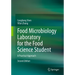 Food Microbiology Laboratory for the Food Science Student: A Practical Approach