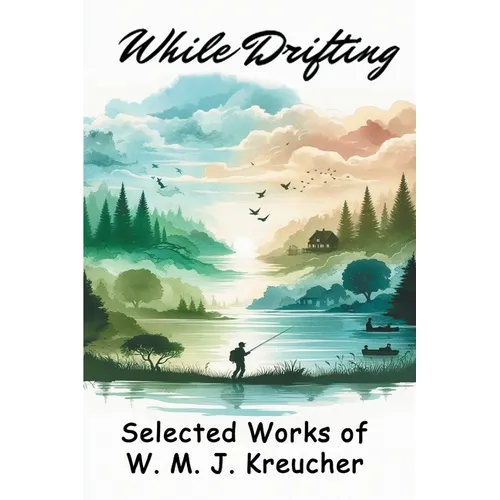 While Drifting: Selected Works of W. M. J. Kreucher