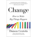 Change: How to Make Big Things Happen