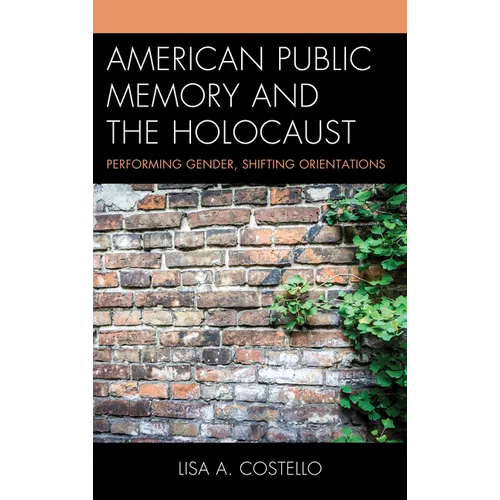 American Public Memory and the Holocaust: Performing Gender, Shifting Orientations