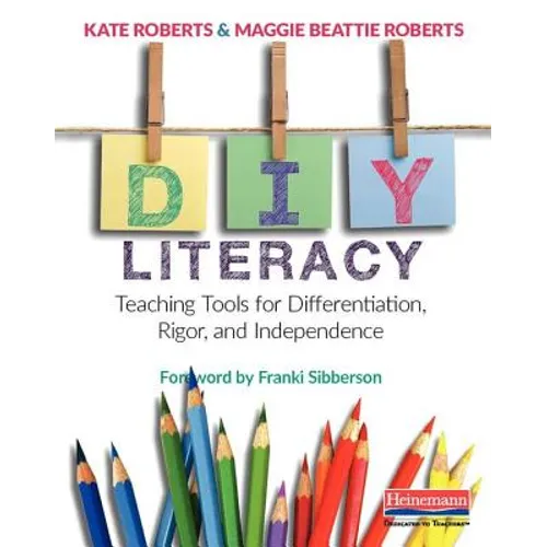 DIY Literacy: Teaching Tools for Differentiation, Rigor, and Independence