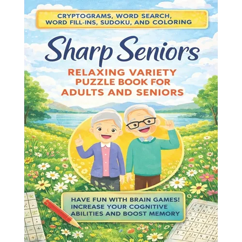 Sharp Seniors: Relaxing Variety Puzzle Book for Adults and Seniors: Have fun with brain games! increase Your cognitive abilities and boost memory.