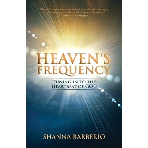 Heaven's Frequency: Tuning in to the Heartbeat of God
