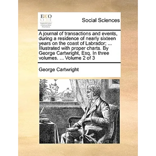 A journal of transactions and events, during a residence of nearly sixteen years on the coast of Labrador; ... Illustrated with proper charts. By Geor