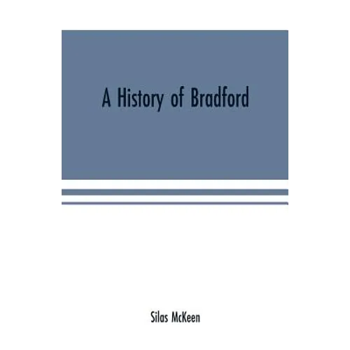 A history of Bradford, Vermont containing some account of the place of its first settlement in 1765, and the principal improvements made, and events w