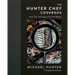 The Hunter Chef Cookbook: Hunt, Fish, and Forage in Over 100 Recipes