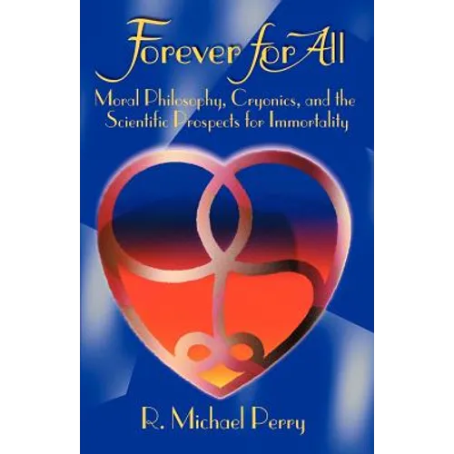 Forever for All: Moral Philosophy, Cryonics, and the Scientific Prospects for Immortality