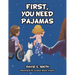 First, You Need Pajamas