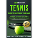 Tennis: Guide to Mastering Your Game- Strategies, Equipment, and Drills To Becoming a Complete Tennis Player