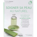 Soigner sa peau au naturel: De A comme Acné à Z comme Zona, les meilleurs remèdes.