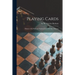 Playing Cards: History of the Pack and Explanations of Its Many Secrets