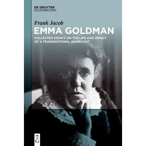 Emma Goldman: Collected Essays on the Life and Impact of a Transnational Anarchist