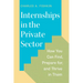 Internships in the Private Sector: How You Can Find, Prepare For, and Thrive in Them
