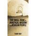 The Small Book of Practical Wisdom for Regular People