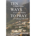 Ten Ways to Pray: A Short Guide to a Long History of Talking with God