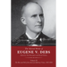 The Selected Works of Eugene V. Debs Volume II: The Rise and Fall of the American Railway Union, 1892-1896