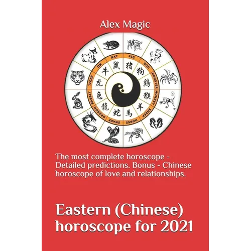 Eastern (Chinese) horoscope for 2021: The most complete horoscope - Detailed predictions. Bonus - Chinese horoscope of love and relationships.
