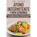 Ayuno intermitente y dieta cetogénica: Un reto sencillo para que hombres y mujeres principiantes puedan maximizar la pérdida de peso saludable con la