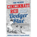 Cincinnati Red and Dodger Blue: Baseball's Greatest Forgotten Rivalry