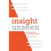 Insight Unseen: How to Lead with 20/20 Business Vision