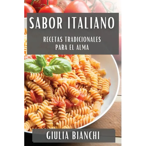 Sabor Italiano: Recetas Tradicionales para el Alma