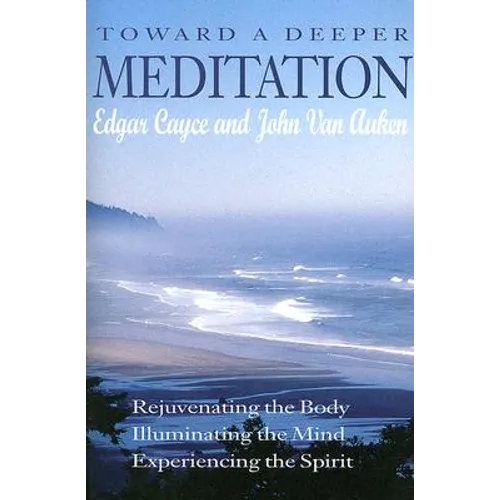 Toward a Deeper Meditation: Rejuvenating the Body Illuminating the Mind Experiencing the Spirit (Revised)