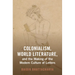 Colonialism, World Literature, and the Making of the Modern Culture of Letters