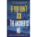 If You Don't Ask The Answer Is No: A Practical Guide for Getting Through College Without Falling Through the Cracks