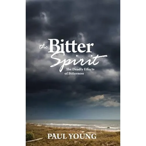 The Bitter Spirit: The Deadly Effects of Bitterness