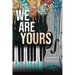 We Are Yours