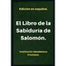El Libro de la Sabiduría.: Llamado también: Sabiduria de Salomón.