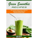 Green Smoothie Recipes: Luscious Fruit Smoothie Recipes for a Pleasurable and Healthy Summer (Quick and Healthy Smoothie Recipe for Weight Loss)