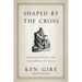 Shaped by the Cross: Meditations on the Sufferings of Jesus
