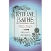 Ritual Baths for the Beginner Witch: Manifest Love, Abundance and Healing with Water Magic