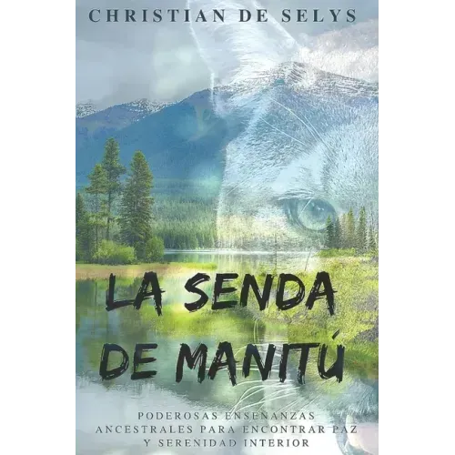 La Senda de Manitú: Poderosas enseñanzas ancestrales para encontrar paz y serenidad interior
